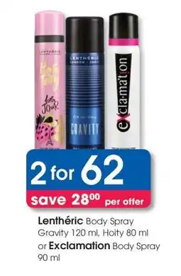 Clicks Lenthéric Body Spray Gravity 120 ml, Hoity 80 ml or Exclamation Body Spray 90 ml offer
