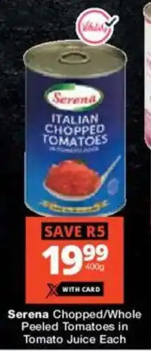 Checkers Serena Chopped/ Whole Peeled Tomatoes in Tomato Juice offer