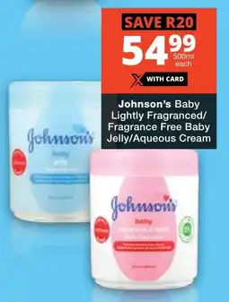 Checkers Johnson's Baby Lightly Fragranced/ Fragrance Free Baby Jelly/ Aqueous Cream offer