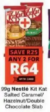 Checkers Nestlé Kit Kat Salted Caramel/ Hazelnut/ Double Chocolate Slab offer