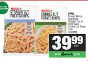 Spar Spar Frozen Skinny Slap Fries,Straight Cut Or Oven Bake Crinkle Cut Chips Assorted-1Kg offer