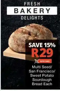Checkers Multi Seed/San Francisco/Sweet Potato Sourdough Bread Each offer