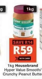 Checkers 1kg Housebrand Hyper Value Smooth/Crunchy Peanut Butter offer
