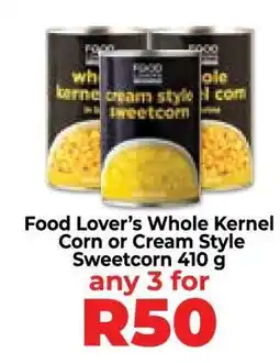 Food Lover's Market Food Lover’s Whole Kernel Corn or Cream Style Sweetcorn 410 g offer