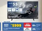 Russells Skyworth 55QLED GOOGLE TV 55Q6600H 10303611 offer