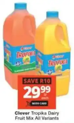 Checkers Clover Tropika Dairy Fruit Mix All Variants offer