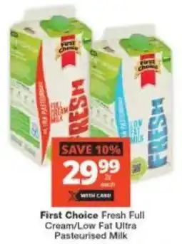 Checkers First Choice Fresh Full Cream/ Low Fat Ultra Pasteurised Milk offer