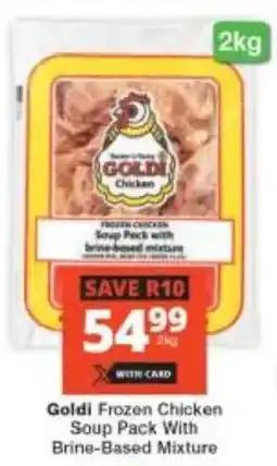 Checkers Goldi Frozen Chicken Soup Pack With Brine-Based Mixture offer