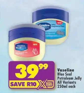 Shoprite VASELINE BLUE SEAL PETROLEUM JELLY all variants 250ml each offer