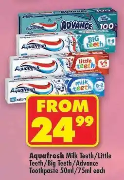 Shoprite Aquafresh Milk Teeth/Little Teeth/Big Teeth/Advance Toothpaste 50ml/75ml each offer