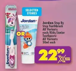 Shoprite Jordan Step By Step Toothbrush All Variants each/Kids/Junior Toothpaste All Variants 50ml each offer