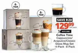 Checkers Hyper Coffee Time Cappuccino/ Acapulco/ Classic Glass Mug Set offer