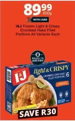 Checkers I&J Frozen Light & Crispy Crumbed Hake Fillet Portions offer