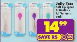 Shoprite Jolly Tots Soft Tip Spoon 6 Months+ All Variants offer