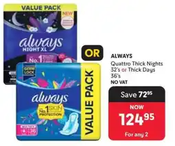 Makro ALWAYS Quattro Thick Nights 32's or Thick Days 36's offer