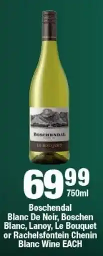 OK Liquor Boschendal Blanc De Noir, Boschen Blanc, Lanoy, Le Bouquet or Rachelsfontein Chenin Blanc Wine offer