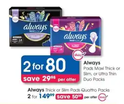 Clicks Always Pads Maxi Thick or Slim, or Ultra Thin Duo Packs offer