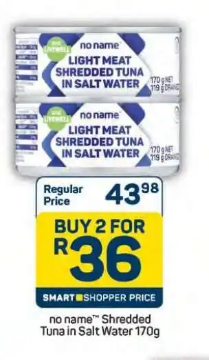 Pick n Pay no nameTM Shredded Tuna in Salt Water 170g offer