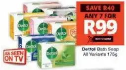Checkers Hyper Dettol Bath Soap All Variants offer