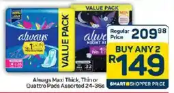 Pick n Pay Always Maxi Thick, Thin or Quattro Pads Assorted offer