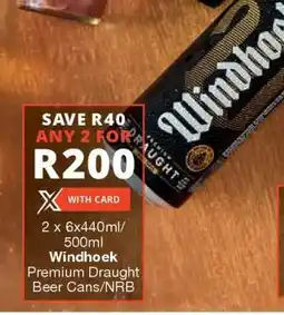 Checkers Windhoek Premium Draught Beer Cans/NRB offer