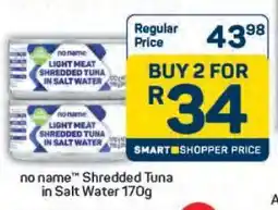 Pick n Pay no nameTM Shredded Tuna in Salt Water 170g offer