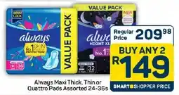 Pick n Pay Hypermarket Always Maxi Thick, Thin or Quattro Pads Assorted offer