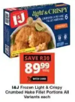Checkers I&J Frozen Light & Crispy Crumbad Hake Fillet Portions All Variants offer