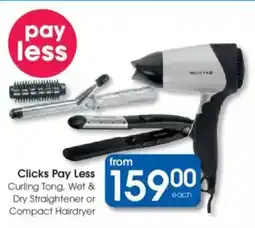 Clicks Clicks Pay Less Curling Tong, Wet & Dry Straightener or Compact Hairdryer offer
