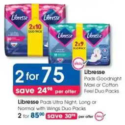 Clicks Libresse Pads Goodnight Maxi or Cotton Feel Duo Packs offer