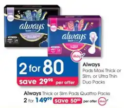 Clicks Always Pads Maxi Thick or Slim, or Ultra Thin Duo Packs offer