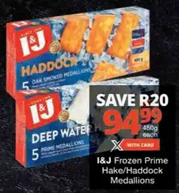 Checkers I&J Frozen Prime Hake/ Haddock Medallions offer