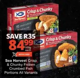Checkers Sea Harvest Crisp & Chunky Frozen Crumbed Fish Portions All Variants offer