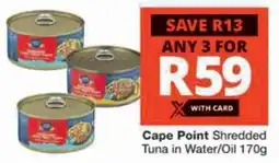 Checkers Cape Point Shredded Tuna in Water/ Oil offer