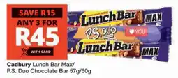 Checkers Cadbury Lunch Bar Max/ P.S. Duo Chocolate Bar offer