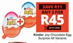 Checkers Kinder Joy Chocolate Egg Surprise All Variants offer