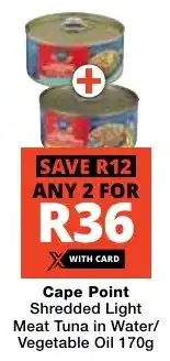 Checkers Cape Point Shredded Light Meat Tuna in Water/ Vegetable Oil offer