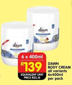 Shoprite DAWN BODY CREAM all variants 6x400ml per pack offer