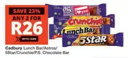 Checkers Cadbury Lunch Bar/Astros/5Star/Crunchie/P.S. Chocolate Bar offer