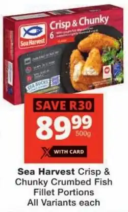 Checkers Sea Harvest Crisp & Chunky Crumbed Fish Fillet Portions All Variants offer