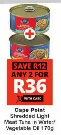Checkers Cape Point Shredded Light Meat Tuna in Water/ Vegetable Oil offer