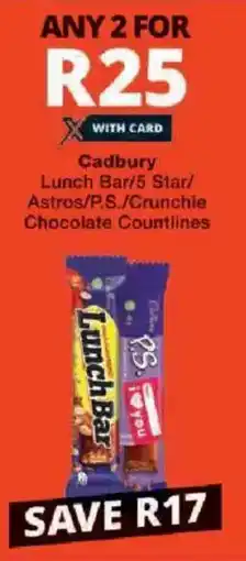 Checkers Cadbury Lunch Bar/ 5 Star/ Astros/ P.S./ Crunchie Chocolate Countlines offer