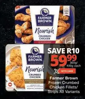 Checkers Farmer Brown Frozen Crumbed Chicken Fillets/Strips All Variants offer