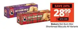 Checkers Bakers Eet-Sum-Mor Shortbread Biscuits All Variants offer