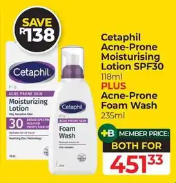 Dis-Chem Cetaphil Acne-Prone Moisturising Lotion SPF30 and Acne-Prone Foam Wash offer
