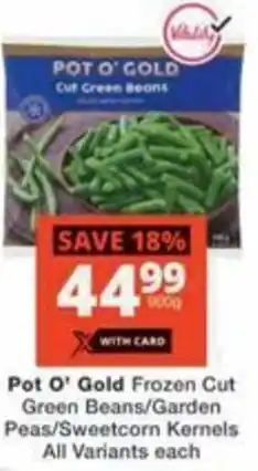 Checkers Pot O' Gold Frozen Cut Green Beans/ Garden Peas/ Sweetcorn Kernels All Variants offer
