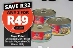 Checkers Cape Point Shredded Light Meat Tuna in Vegetable Oil/ Water offer