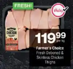 Checkers Farmer's Choice Fresh Deboned & Skinless Chicken Thighs offer