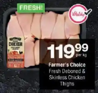 Checkers Farmer's Choice Fresh Deboned & Skinless Chicken Thighs offer