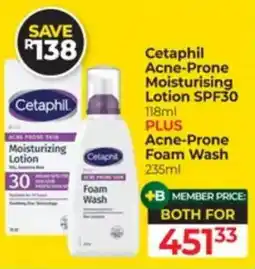 Dis-Chem Cetaphil Acne-Prone Moisturising Lotion SPF30 plus Acne-Prone Foam Wash offer